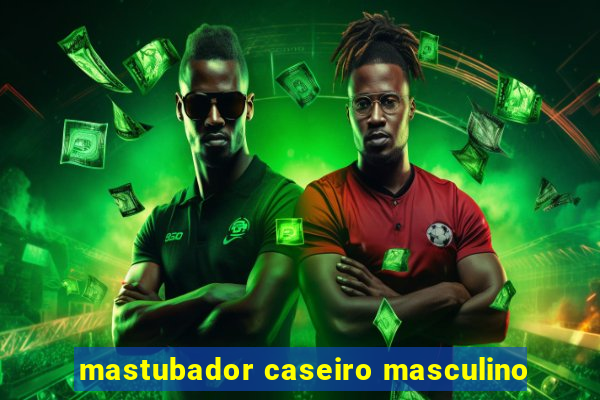 mastubador caseiro masculino